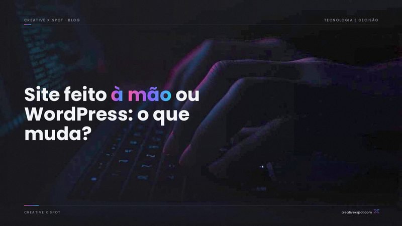 Site feito à mão ou WordPress: o que muda para o seu negócio