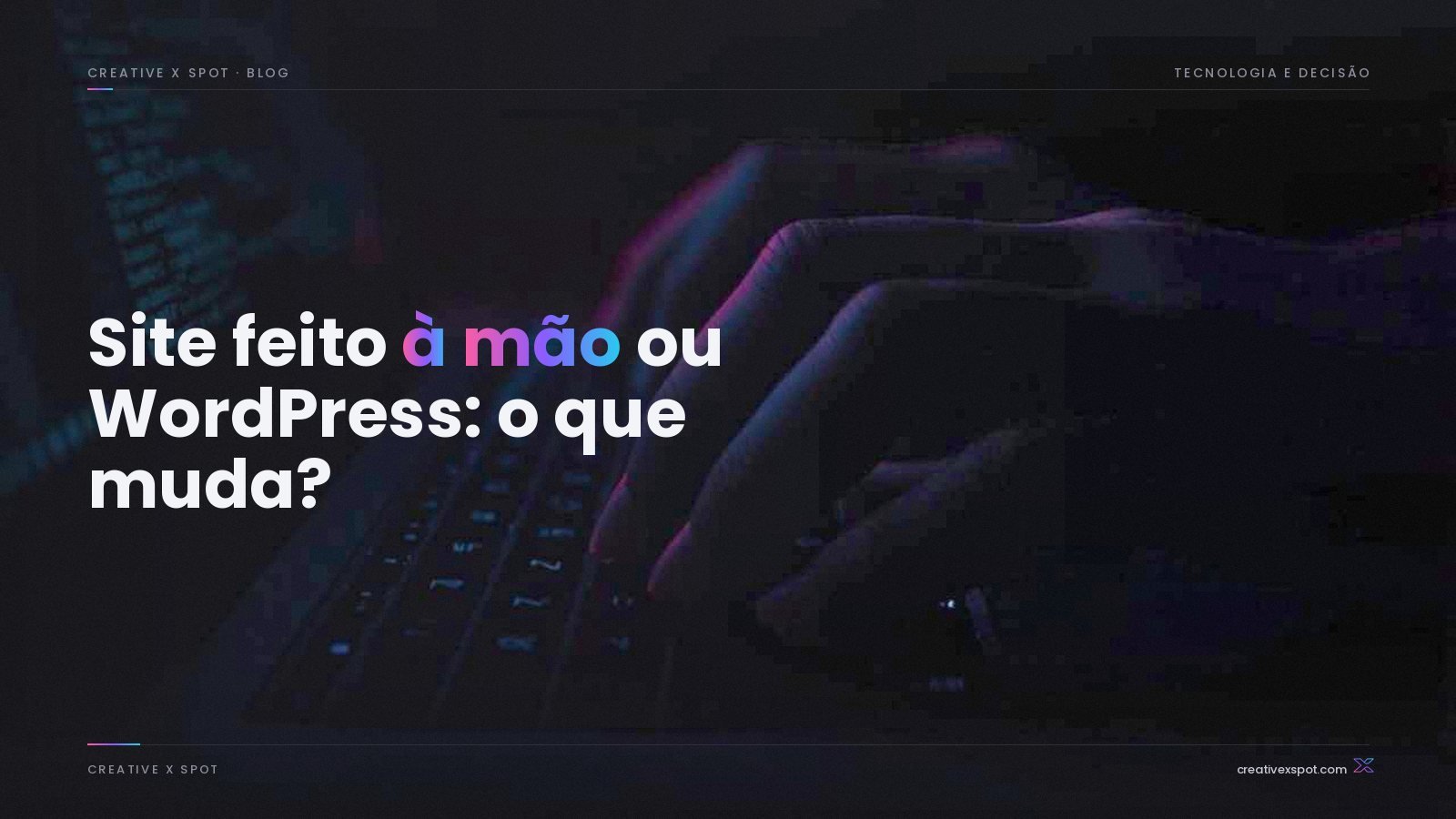 Site feito à mão ou WordPress: o que muda para o seu negócio
